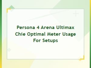Mastering Chie's Meter for Ultimate Arena Setups