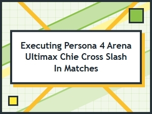 How to Perform Chie's Cross Slash