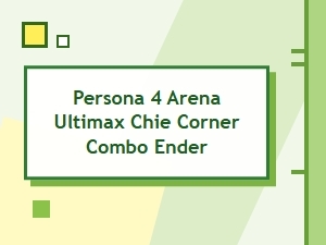 High Damage Chie Combo Ender Guide