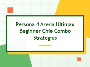 Beginner Chie Combo Guide for Arena Ultimax