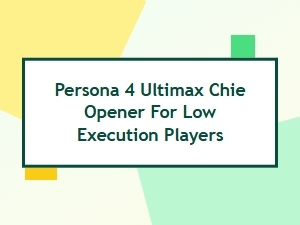 Simple Chie Openers for Persona 4 Arena Beginners